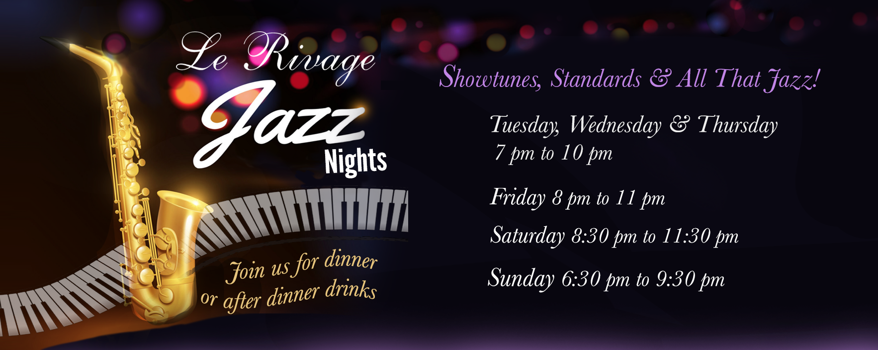 Jazz Nights at Le Rivage with Kyle Colina Quartet and Barrett Taylor. Join us for dinner and after dinner drinks on Tuesday & Wednesday from 6:30 PM to 9:30 PM, Thursday from 7 PM to 10 PM, Fridays from 8 PM to 11 PM and Saturdays from 8:30 PM to 11:30 PM. Sunday Jazz from 6:30 PM to 9:30 PM. Call (212) 765-7374 to make a reservation